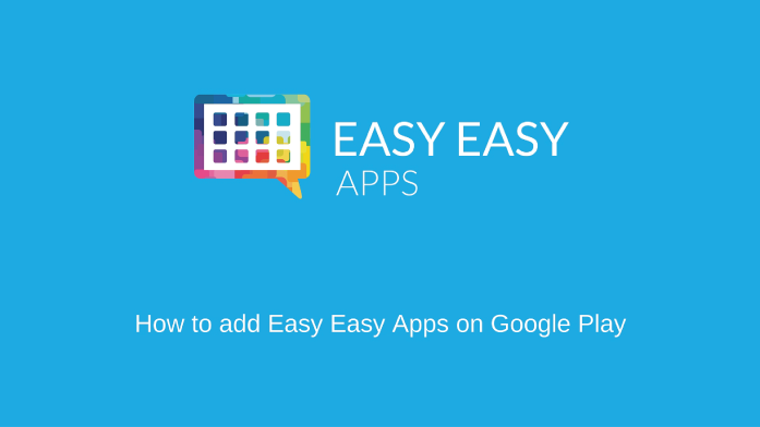 Add Easy Easy Apps on Google Play