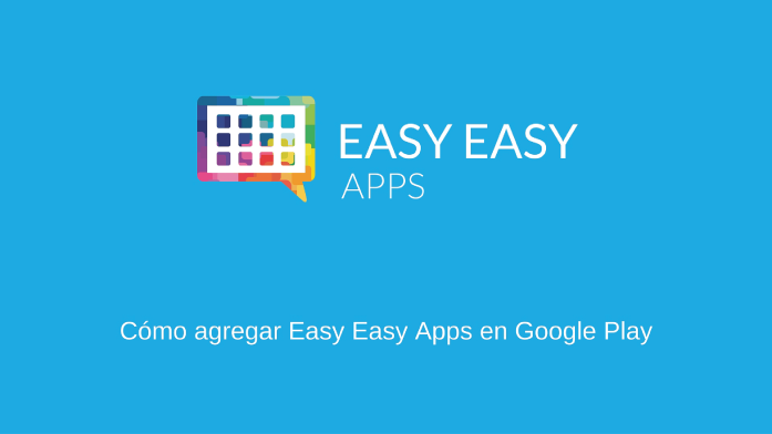 Agregar Easy Easy apps a Google Play