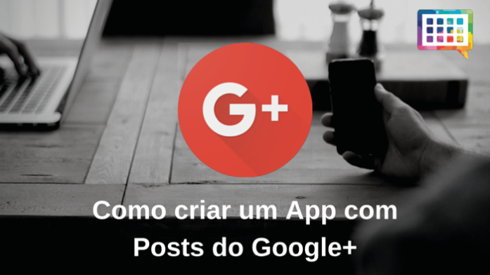 Como Criar um App com Posts do Google+